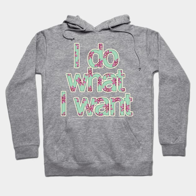 I Do What I Want Hoodie by PerrinLeFeuvre